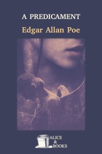 A Predicament by Edgar Allan Poe