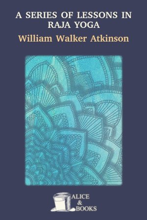 A Series of Lessons in Raja Yoga de William Walker Atkinson