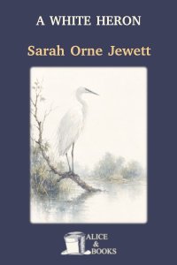 A White Heron by Sarah Orne Jewett — cover
