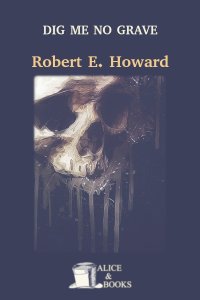 Download Dig me no grave by Robert E. Howard