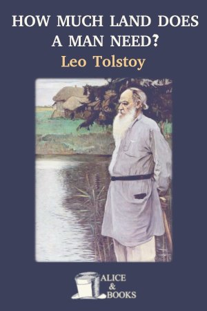 How Much Land Does a Man Need? de Leo Tolstoy