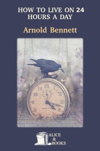 How to Live on 24 Hours a Day by Arnold Bennett