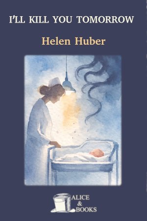 I'll Kill You Tomorrow by Helen Huber — cover
