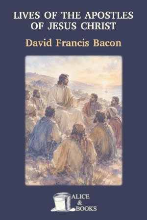 Lives of the apostles of Jesus Christ by David Francis Bacon — cover