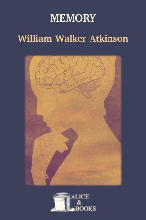 Memory: How to Develop, Train, and Use It de William Walker Atkinson