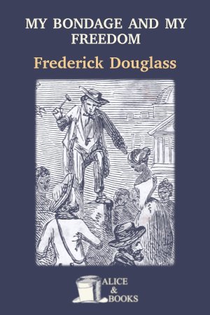 My Bondage and My Freedom de Frederick Douglass