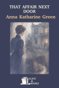 That Affair Next Door by Anna Katharine Green — cover