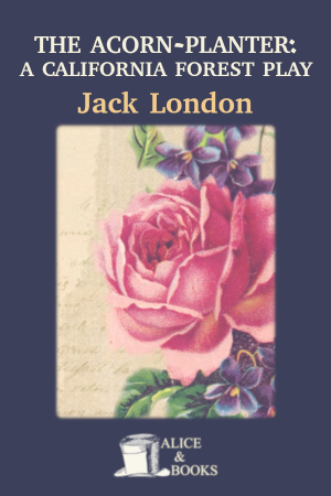 The Acorn-Planter: A California Forest Play by Jack London — cover