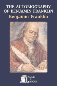The Autobiography of Benjamin Franklin by Benjamin Franklin in PDF