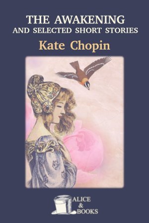 The Awakening and Selected Short Stories de Kate Chopin