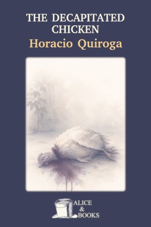 The Decapitated Chicken by Horacio Quiroga — cover
