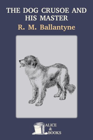 The Dog Crusoe and his Master by R. M. Ballantyne — cover