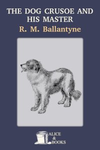 The Dog Crusoe and his Master by R. M. Ballantyne