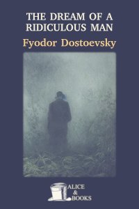 The Dream of a Ridiculous Man by Fyodor Dostoevsky