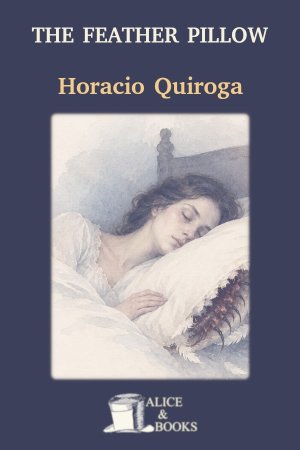 The Feather Pillow by Horacio Quiroga — cover