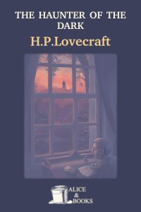 The Haunter of the Dark by H. P. Lovecraft