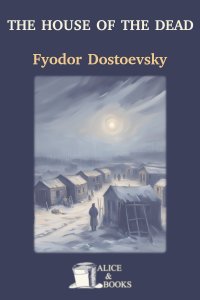 The House of the Dead by Fyodor Dostoevsky