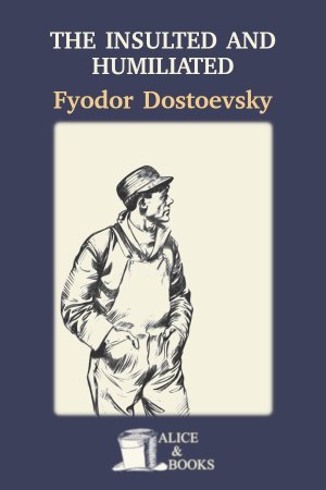 The Insulted and Humiliated de Fyodor Dostoevsky