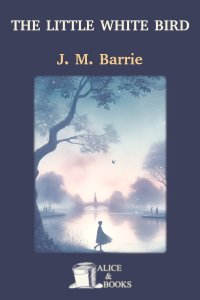 The Little White Bird by J. M. Barrie