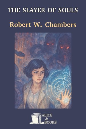 The Slayer of Souls by Robert W. Chambers — cover