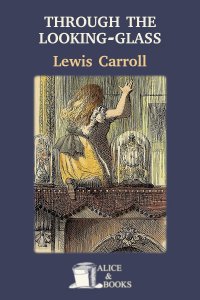 Through the Looking Glass by Lewis Carroll