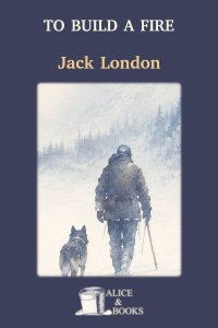 To Build a Fire by Jack London — cover